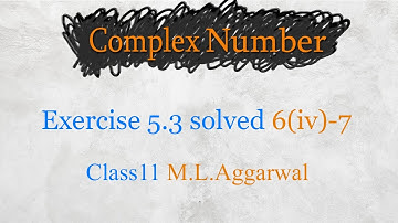 Complex number | class 11 maths (M L aggarwal) chapter 5.3 [Excercise solved 6(iv)-7]