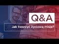 Jak tworzyć życiową misję? - Q&A #4