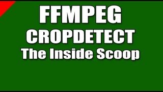 FFMPEG cropdetect and crop filters the inside scoop