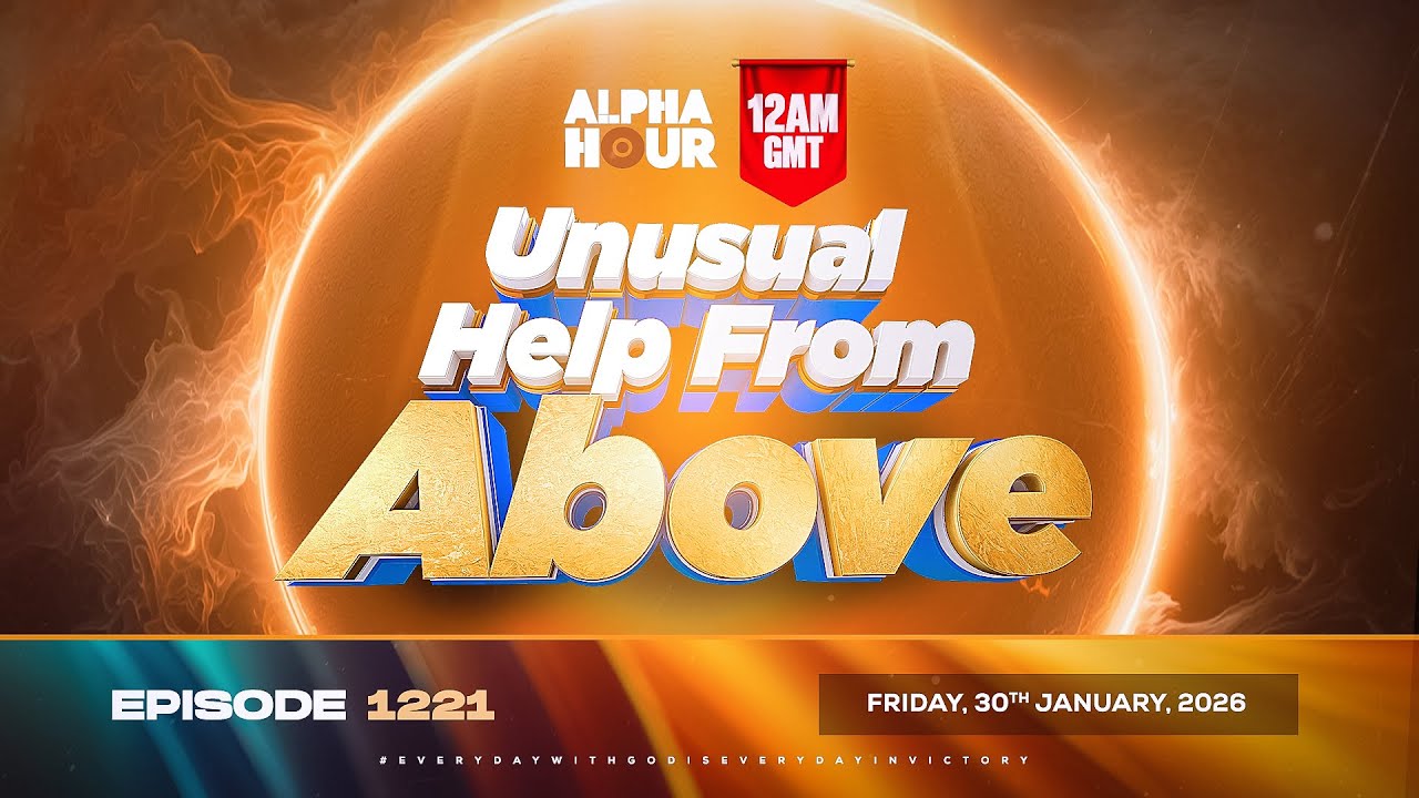 ALPHA HOUR EPISODE 1221 || UNUSUAL HELP FROM ABOVE || FRIDAY 30th JANUARY, 2026