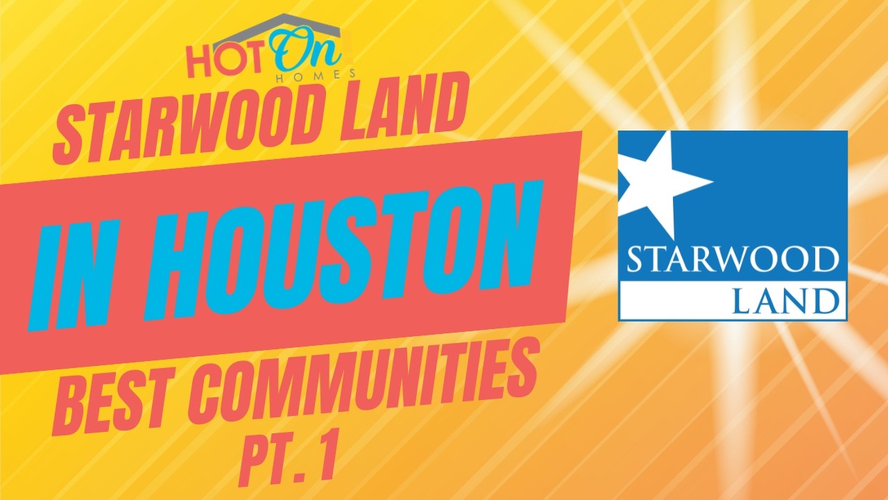 The Best Starwood Land Communities in Houston Texas | Part 1
