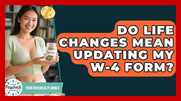 Do Life Changes Mean Updating My W-4 Form? - Your Paycheck Planner