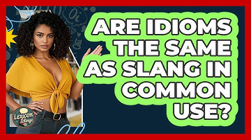 Are Idioms The Same As Slang In Common Use? - Lexicon Lounge