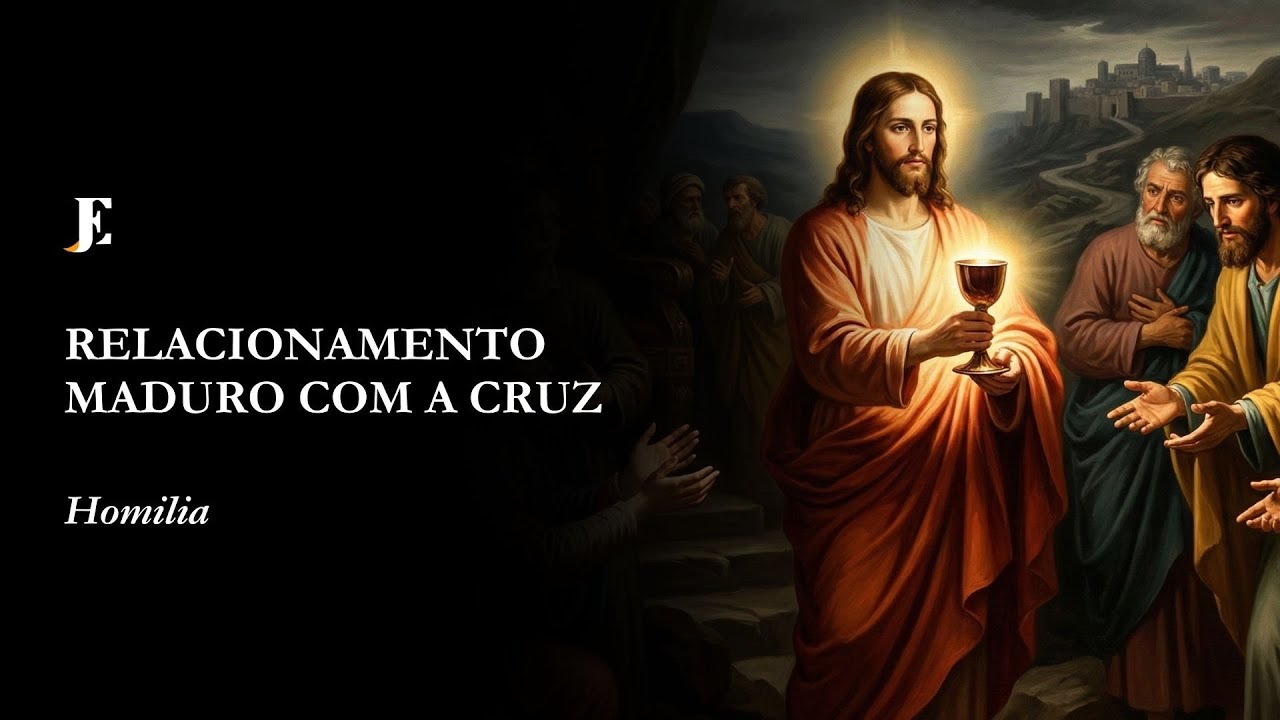 RELACIONAMENTO MADURO COM A CRUZ - Homilia - IV Feira - II Quaresma (2026)