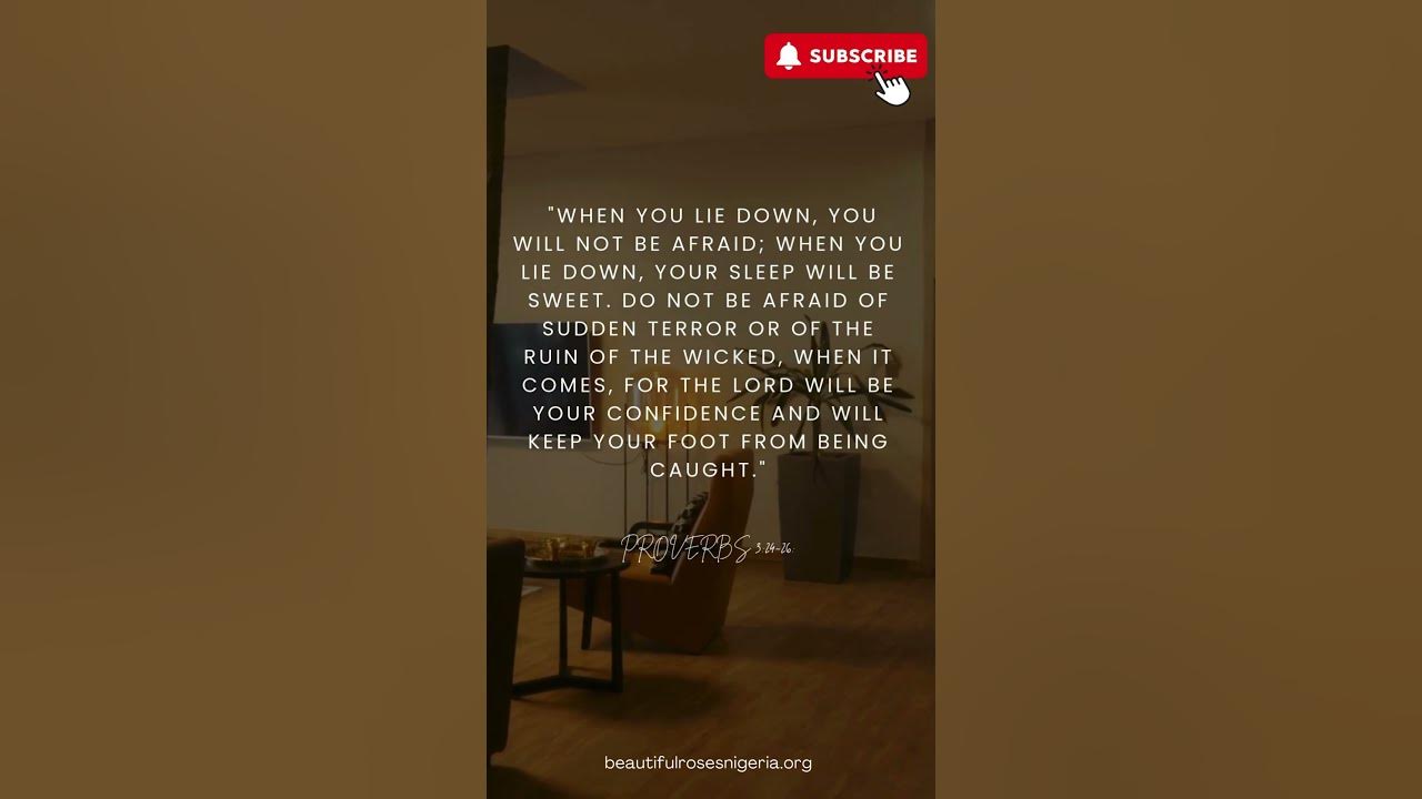 Proverbs 3:24-26:"When you lie down, you will not be afraid; when you lie down, your