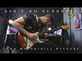 Aint no sunshine  john mayerbill withers  full cover