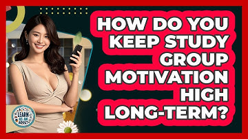 How Do You Keep Study Group Motivation High Long-term? - Learn As An Adult