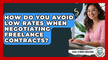 How Do You Avoid Low Rates When Negotiating Freelance Contracts? - Guide To Work From Home