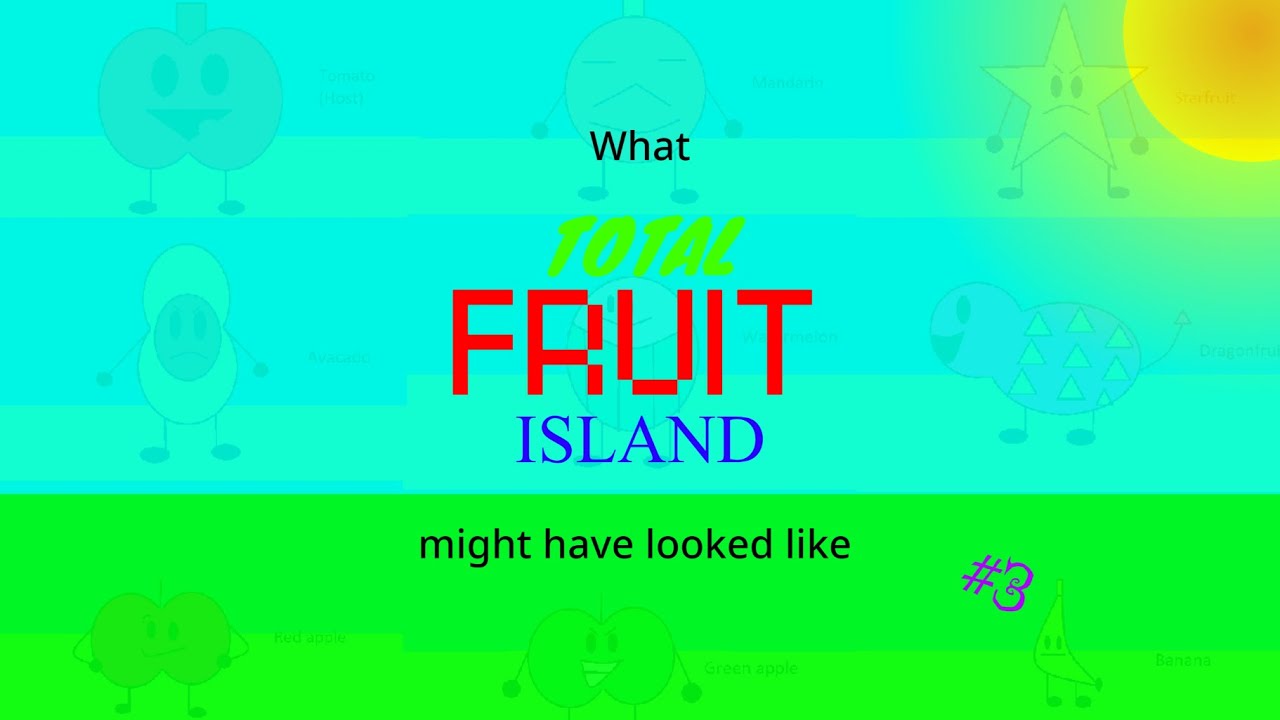 What Total Fruit Island might have looked like (UPDATED, AGAIN) YouTube