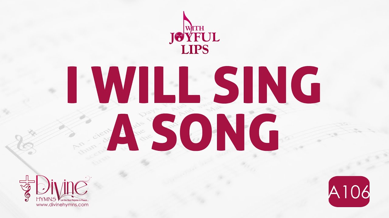 I Will Sing A Song Song Lyrics | A106 | With Joyful Lips Hymns | Divine Hymns I Will Sing A Song Song Lyrics | A106 | With Joyful Lips Hymns | Divine Hymns