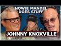 Johnny knoxville  howie mandel does stuff