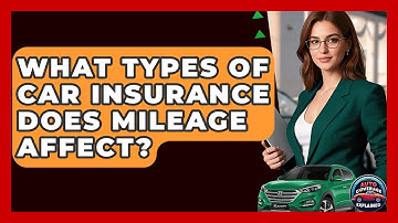 What Types Of Car Insurance Does Mileage Affect? - Auto Coverage Explained