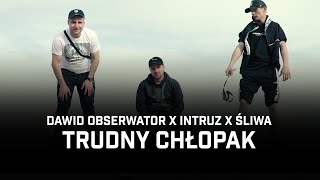 Dawid Obserwator ft. Intruz, Śliwa  Trudny chłopak