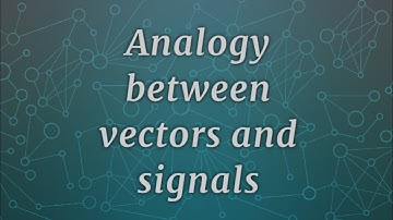 Analogy between vectors and signals.