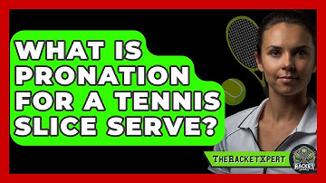 What Is Pronation For A Tennis Slice Serve? - The Racket Xpert