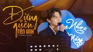 ĐỪNG QUÊN TÊN ANH | Hoa Vinh | Phạm Đình Thái Ngân ( LIVE ) Cover