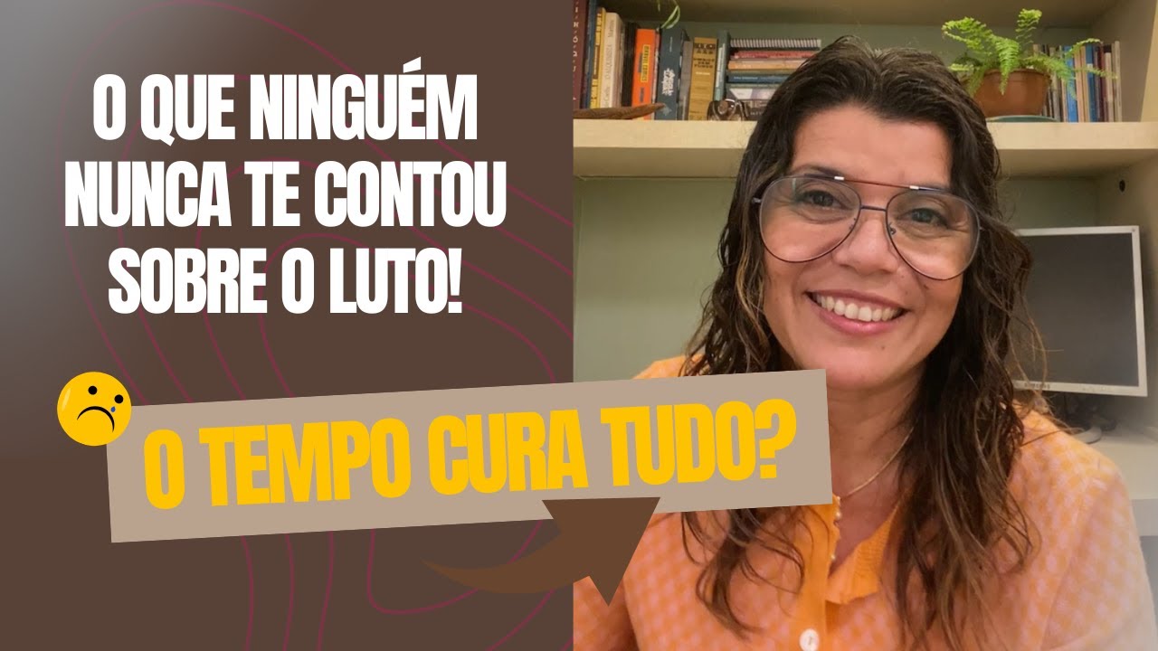 O que ninguém te contou sobre o luto! O tempo cura tudo? - YouTube