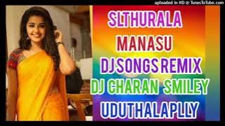 SLTHURLA  MANASU DJ Charan smiley UDUTHALAPLLY DJ song remix