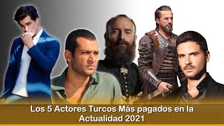 Los 5 Actores Turcos Más pagados en la Actualidad 2021