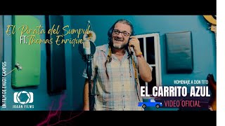 EL PIRATA DEL SUMPUL ft THOMAS ENRIQUE - El Carrito azul (Video oficial) Homenaje a Don Tito
