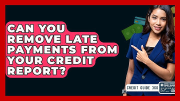 Can You Remove Late Payments From Your Credit Report? - CreditGuide360.com