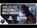 Accessibility Features in The Last of Us Part II for Blind & Low Vision Gamers - Full Walkthrough