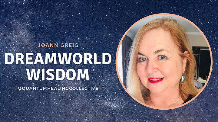 Dreamworld Wisdom with Joann Greig - Quantum Healing Collective