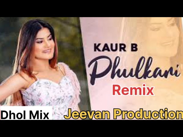 Phulkari-Dhol Remix Kaur B Remix^ Jeevan Production {Mix Song Punjabi} class=