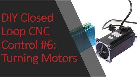 DIY Closed Loop CNC Control #6: Turning Motors