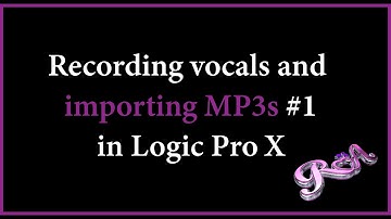 Logic Pro X Tutorial Recording vocals and importing MP3s #1