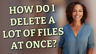 Celebrity How do I delete a lot of files at once? Profile