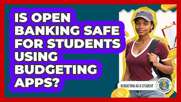 Is Open Banking Safe For Students Using Budgeting Apps? - Budgeting as a Student