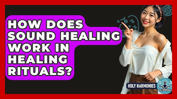 How Does Sound Healing Work In Healing Rituals? - Holy Harmonies