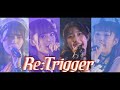 『Re:Trigger』Performance Movie