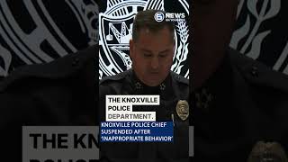 Knoxville Police Chief suspended after ‘inappropriate behavior’