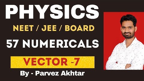 Vector | part 7 | Neet physics | Jee physics | CBSE | Ncert | class 11| Physics | by Parvez sir