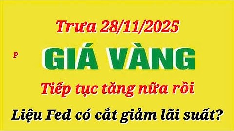 Giá vàng hôm nay 9999 trưa ngày 28/11/2025- GIÁ VÀNG NHẪN 9999- Bảng giá vàng sjc, 24k 18k