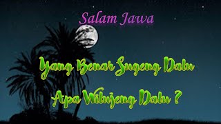 Which is correct, Sugeng Dalu or Wilujeng Dalu?