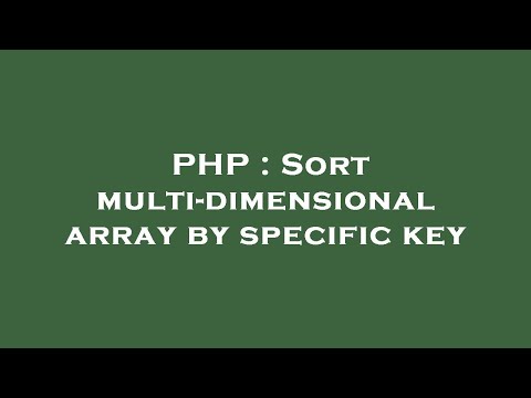 PHP : Sort multi-dimensional array by specific key