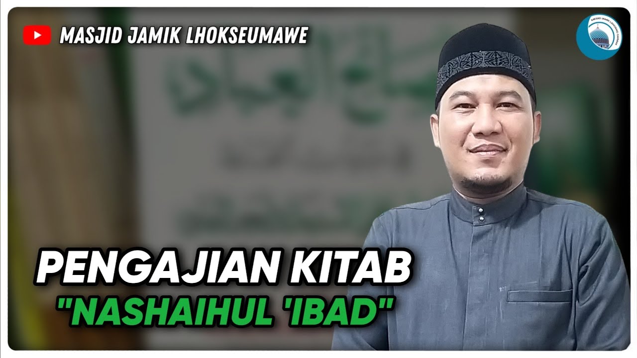 PENGAJIAN KITAB NASHAIHUL 'IBAD - Tgk Husni Al lukman, S.Hi (Pengajian Ramadhan)