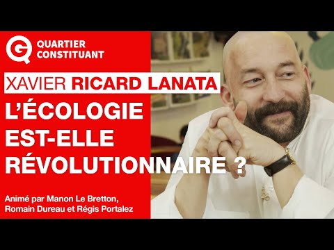 « L’écologie est-elle révolutionnaire ? » – Quartier Constituant avec Xavier Ricard Lanata [EXTRAIT]