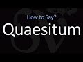 Comment prononcer quaesitum correctement