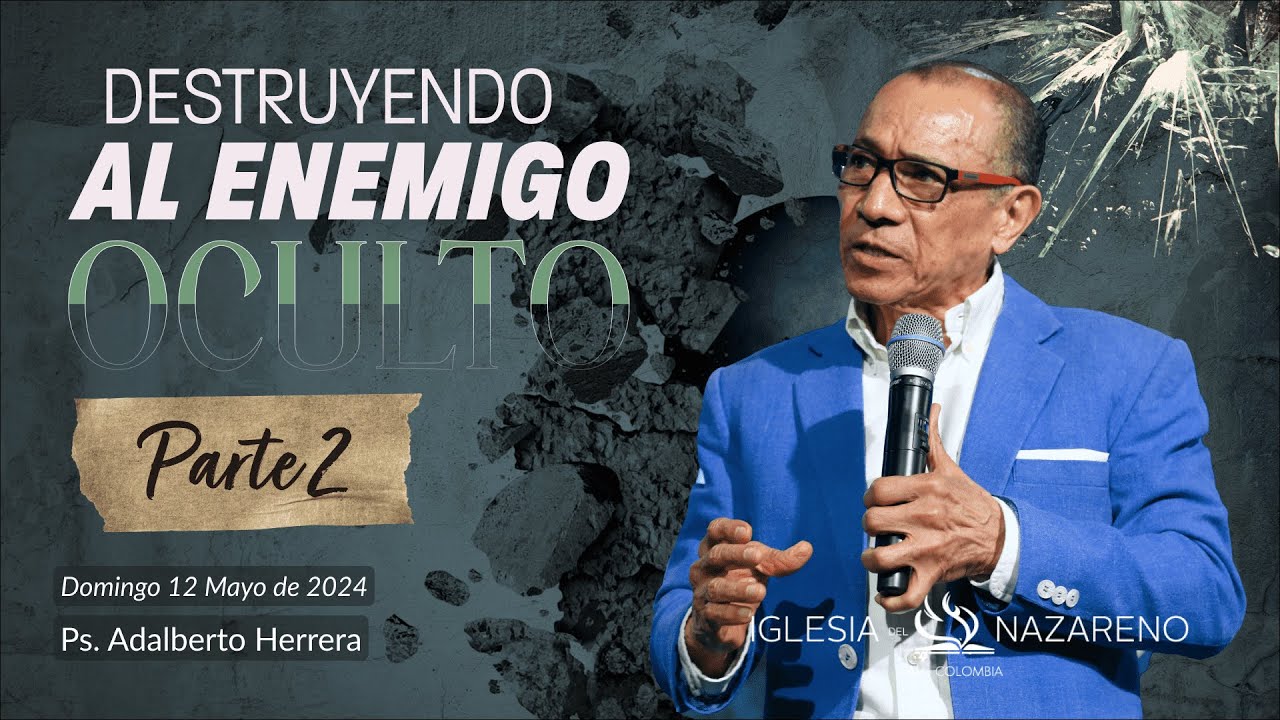 Destruyendo al enemigo oculto - Parte 2 – Ps. Adalberto Herrera