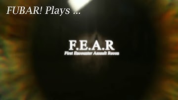 FUBAR! Plays – F.E.A.R.: First Encounter Assault Recon [Finale Part 1]