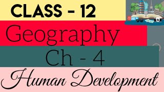 Class 12 Geography (ch 4 Human Development)