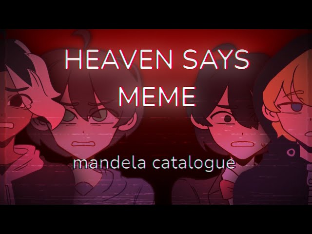 HEAVEN SAYS | animation meme | mandela catalogue class=