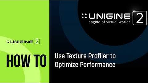 How To Use Texture Profiler to Optimize Performance - UNIGINE 2 Quick Tips