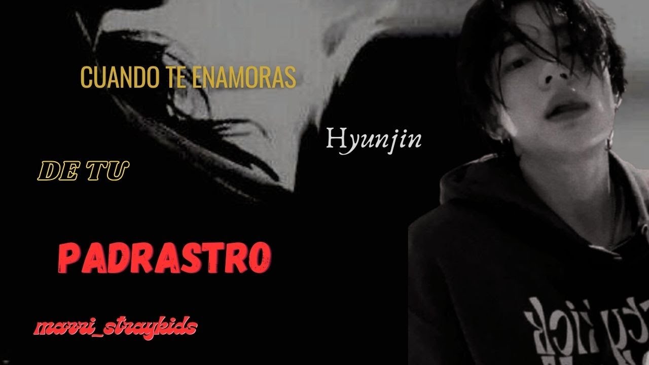 Cuando te enamoras de tú padrastro { Imagina con Hyunjin}