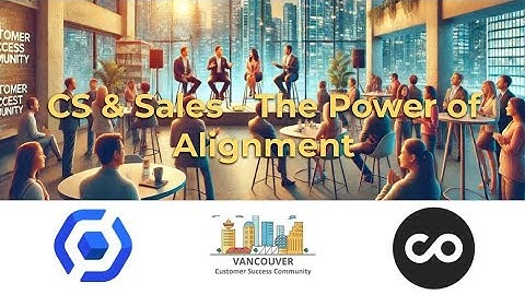 Vancouver CS Community: Sales & CS - The Power of Alignment panel discussion (March 2025)