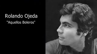 AQUELLOS BOLEROS PARA RECORDAR, ROLANDO OJEDA